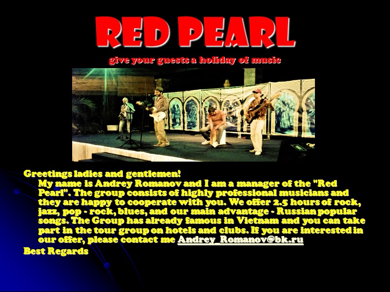 Red pearl  give your guests a holiday of music Greetings ladies and gentlemen!